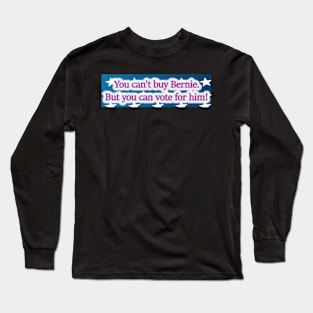 You Can't Buy Bernie (But You Can Vote For Him) 2016 Long Sleeve T-Shirt